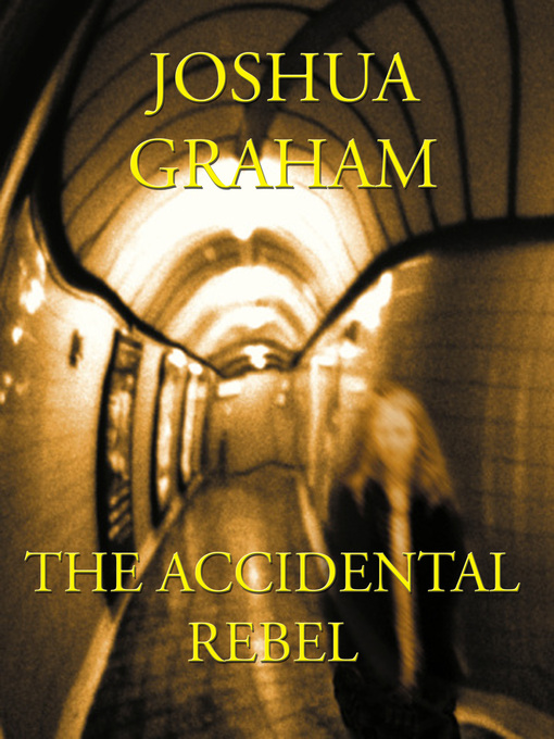 Title details for The Accidental Rebel by Joshua Graham - Available